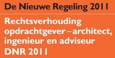 De DNR 2011: regels m.b.t. rechtsverhouding tussen pdrachtgever en architect / ingenieur / adviseur. De Nieuwe Regeling 2011. Rechtsverhouding opdrachtgever – architect, ingenieur en adviseur.